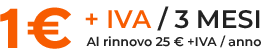 1€ + IVA per 3 mesi